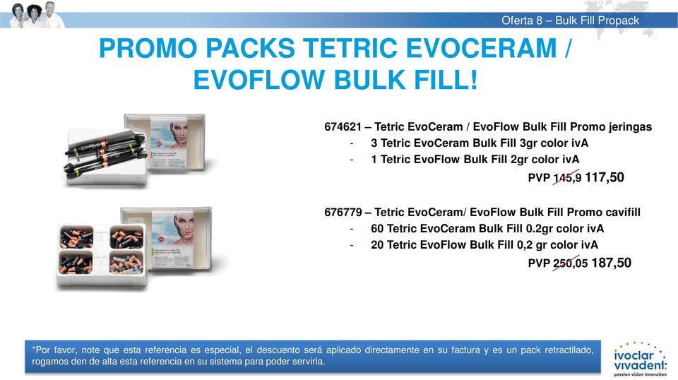 145,9 117,50 676779 Tetric EvoCeram/ EvoFlow Bulk Fill Promo cavifill - 60 Tetric EvoCeram Bulk Fill 0.