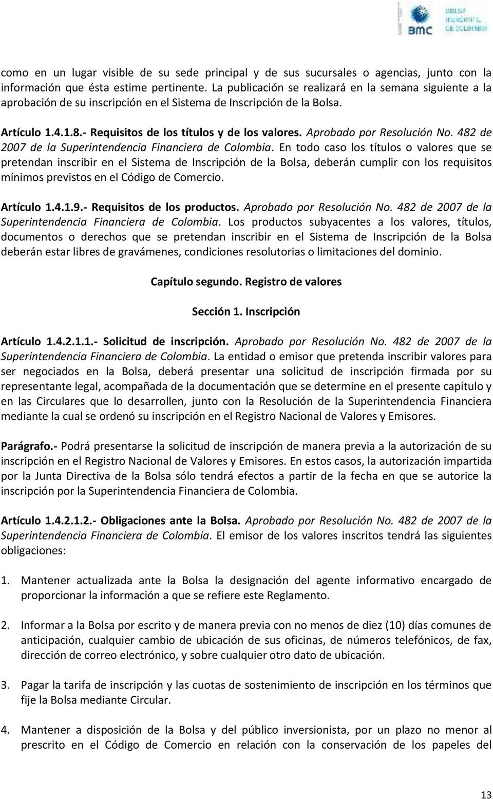 Aprobado por Resolución No. 482 de 2007 de la Superintendencia Financiera de Colombia.
