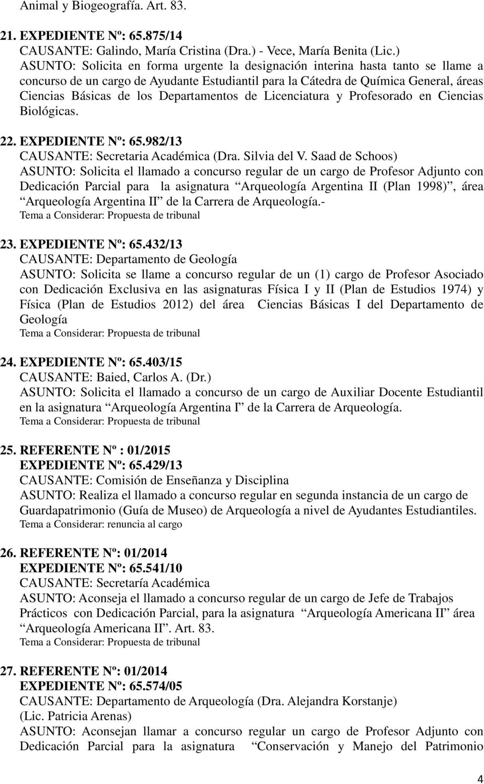 Departamentos de Licenciatura y Profesorado en Ciencias Biológicas. 22. EXPEDIENTE Nº: 65.982/13 CAUSANTE: Secretaria Académica (Dra. Silvia del V.