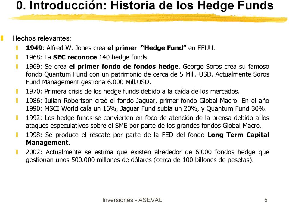 Actualmente Soros Fund Management gestiona 6.000 Mill.USD. " 1970: Primera crisis de los hedge funds debido a la caída de los mercados.