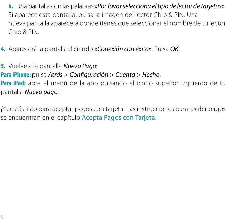 Vuelve a la pantalla Nuevo Pago: Para iphone: pulsa Atrás > Configuración > Cuenta > Hecho.
