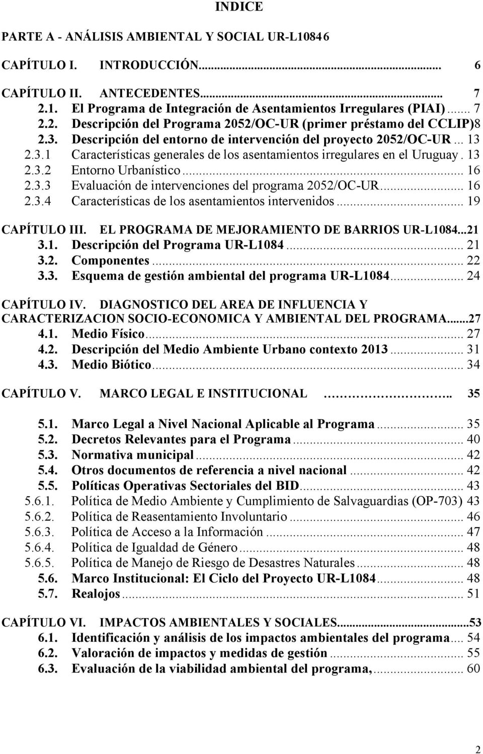 .. 16 2.3.4 Características de los asentamientos intervenidos... 19 CAPÍTULO III. EL PROGRAMA DE MEJORAMIENTO DE BARRIOS UR-L1084...21 3.1. Descripción del Programa UR-L1084... 21 3.2. Componentes.