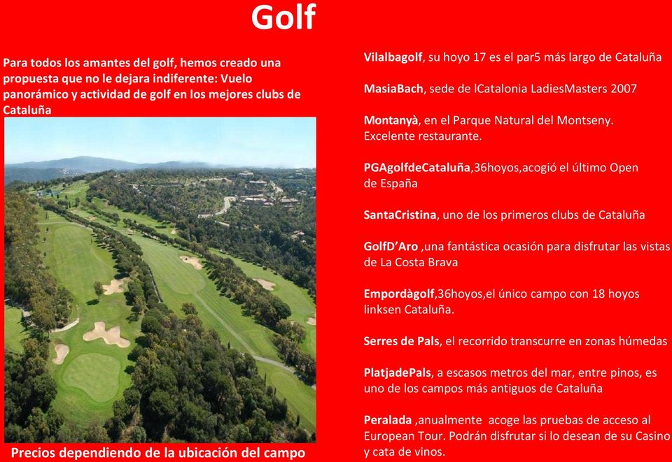 PGAgolfdeCataluña,36hoyos,acogió el último Open de España SantaCristina, uno de los primeros clubs de Cataluña GolfD Aro,una fantástica ocasión para disfrutar las vistas de La Costa Brava