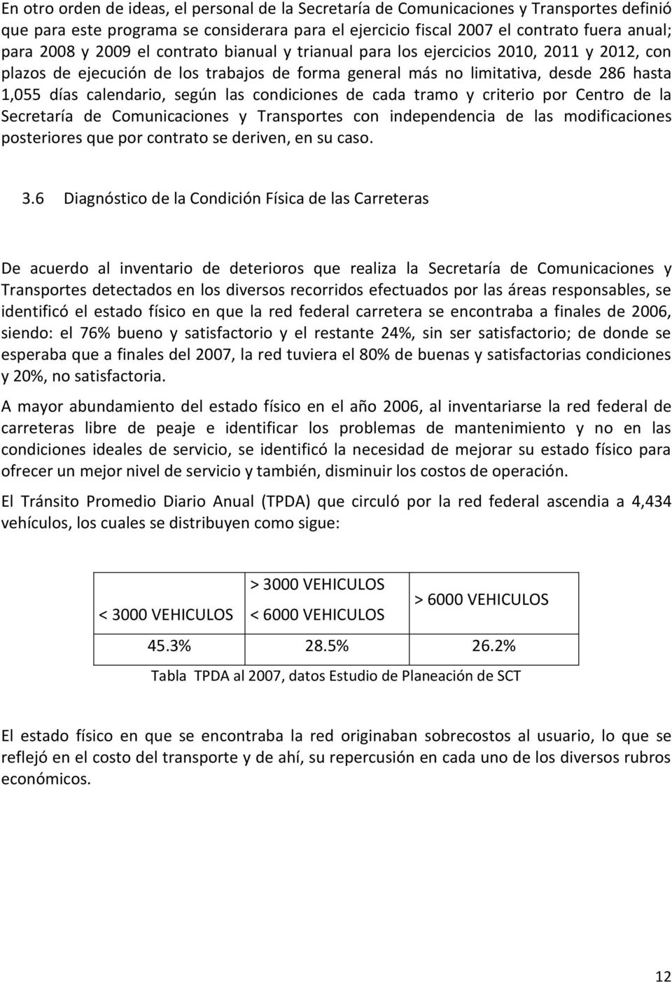 condiciones de cada tramo y criterio por Centro de la Secretaría de Comunicaciones y Transportes con independencia de las modificaciones posteriores que por contrato se deriven, en su caso. 3.