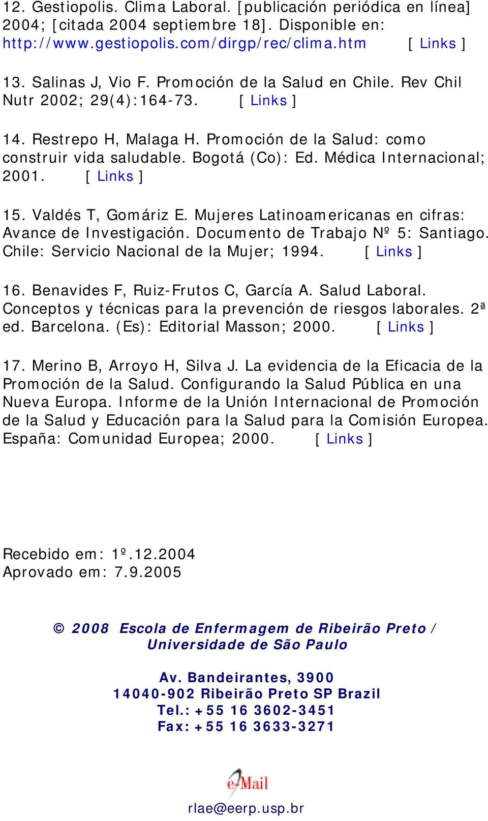 [ Links ] 15. Valdés T, Gomáriz E. Mujeres Latinoamericanas en cifras: Avance de Investigación. Documento de Trabajo Nº 5: Santiago. Chile: Servicio Nacional de la Mujer; 1994. [ Links ] 16.