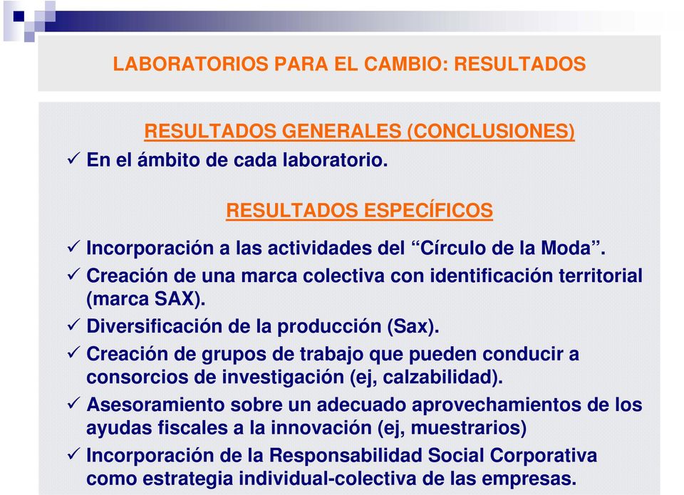 Diversificación de la producción (Sax). Creación de grupos de trabajo que pueden conducir a consorcios de investigación (ej, calzabilidad).