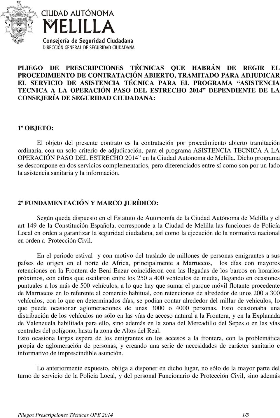 con un solo criterio de adjudicación, para el programa ASISTENCIA TECNICA A LA OPERACIÓN PASO DEL ESTRECHO 2014 en la Ciudad Autónoma de Melilla.