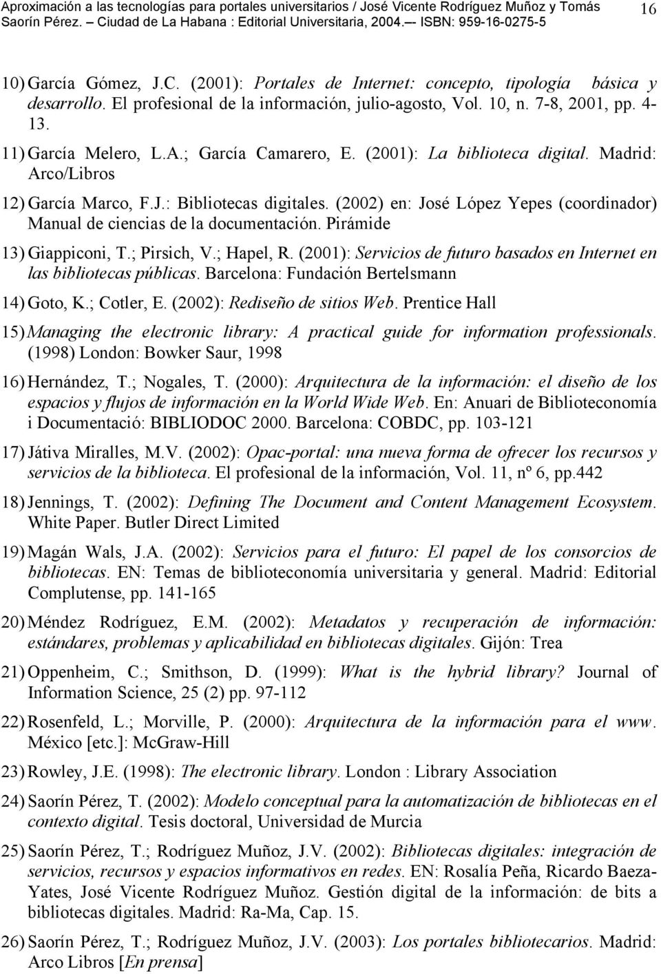 (2002) en: José López Yepes (coordinador) Manual de ciencias de la documentación. Pirámide 13) Giappiconi, T.; Pirsich, V.; Hapel, R.