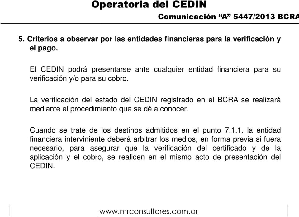 La verificación del estado del CEDIN registrado en el BCRA se realizará mediante el procedimiento que se dé a conocer.
