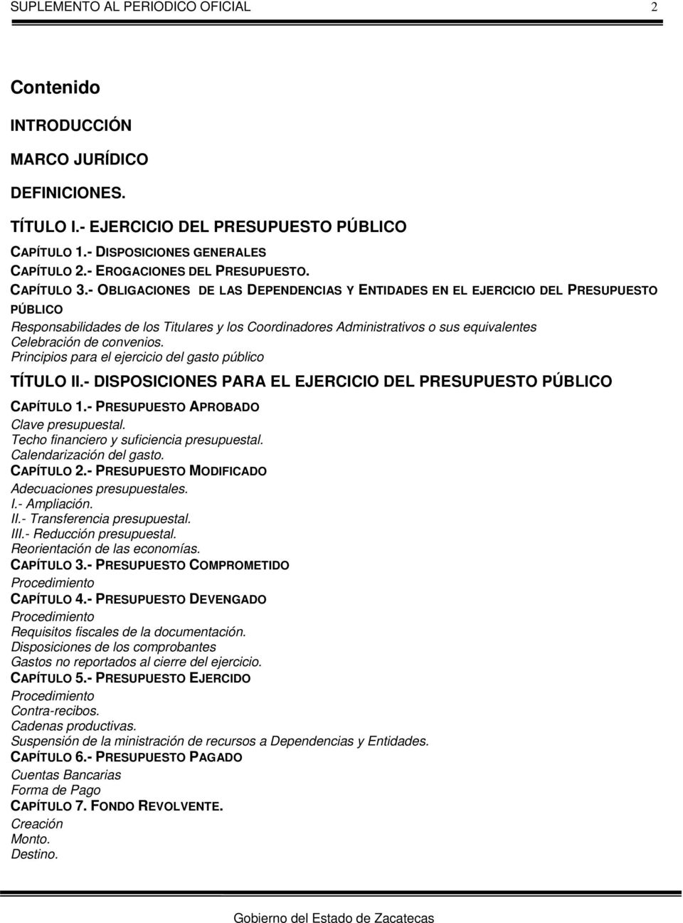 convenios. Principios para el ejercicio del gasto público TÍTULO II.- DISPOSICIONES PARA EL EJERCICIO DEL PRESUPUESTO PÚBLICO CAPÍTULO 1.- PRESUPUESTO APROBADO Clave presupuestal.