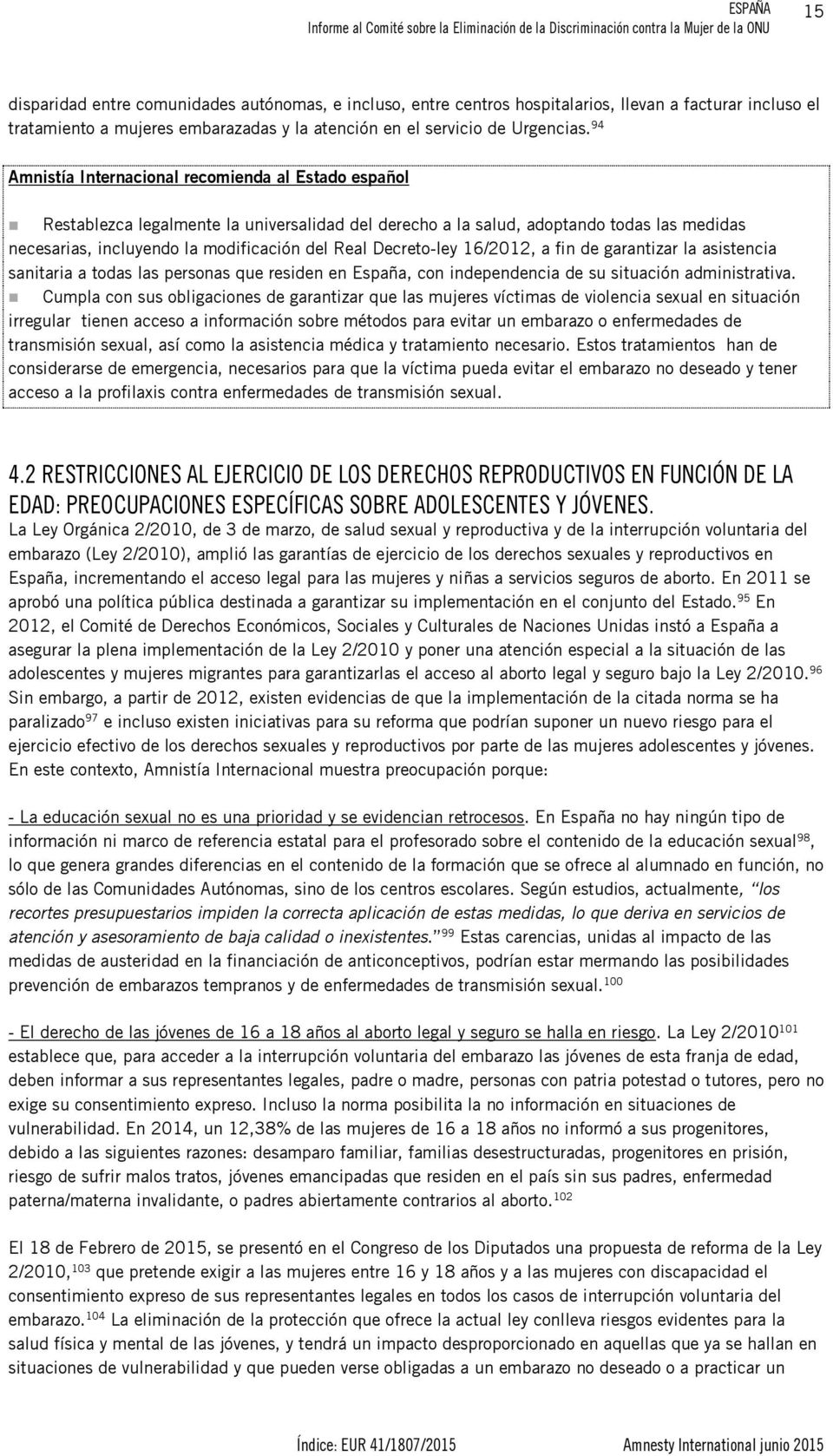 Decreto-ley 16/2012, a fin de garantizar la asistencia sanitaria a todas las personas que residen en España, con independencia de su situación administrativa.