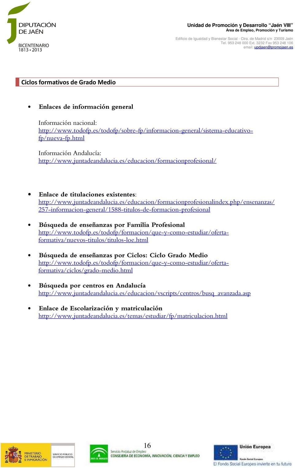 php/ensenanzas/ 257-informacion-general/1588-titulos-de-formacion-profesional Búsqueda de enseñanzas por Familia Profesional http://www.todofp.