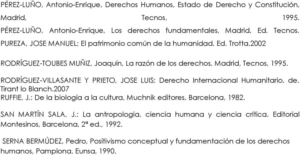 2007 RUFFIE, J.: De la biología a la cultura, Muchnik editores, Barcelona, 1982. SAN MARTÍN SALA, J.