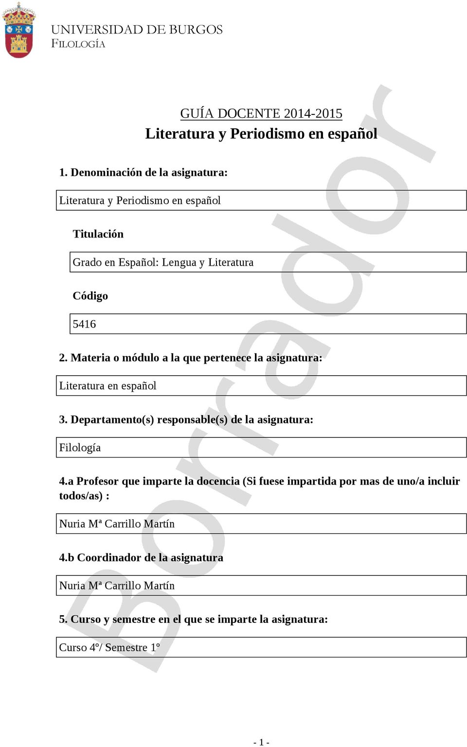 Materia o módulo a la que pertenece la asignatura: Literatura en español 3. Departamento(s) responsable(s) de la asignatura: Filología 4.