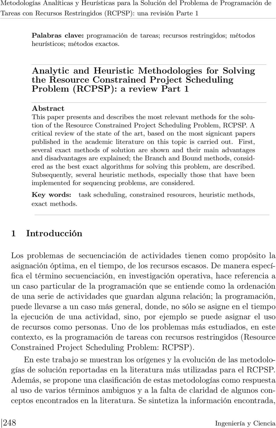 Analytic and Heuristic Methodologies for Solving the Resource Constrained Project Scheduling Problem (RCPSP): a review Part 1 Abstract This paper presents and describes the most relevant methods for