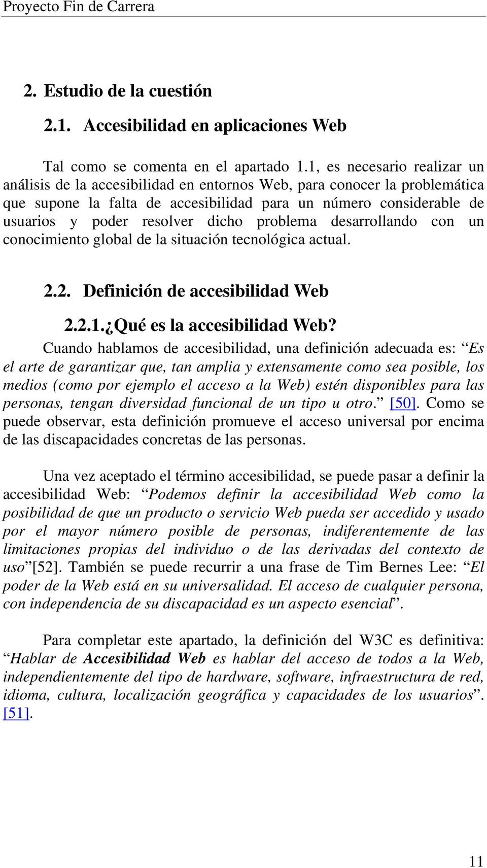 dicho problema desarrollando con un conocimiento global de la situación tecnológica actual. 2.2. Definición de accesibilidad Web 2.2.1. Qué es la accesibilidad Web?