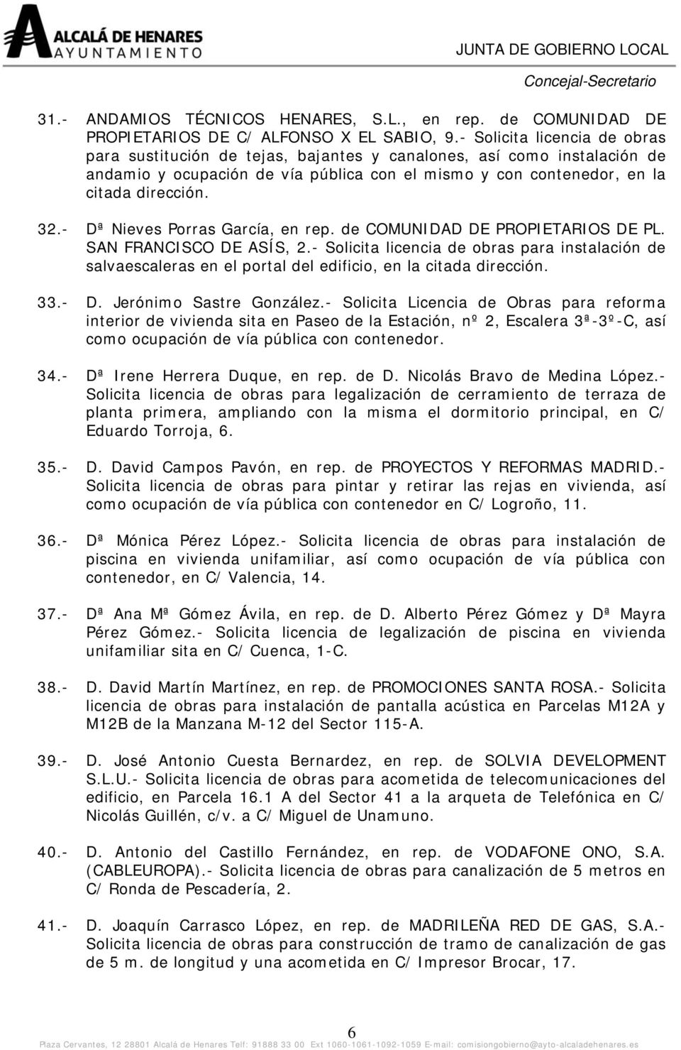 - Dª Nieves Porras García, en rep. de COMUNIDAD DE PROPIETARIOS DE PL. SAN FRANCISCO DE ASÍS, 2.