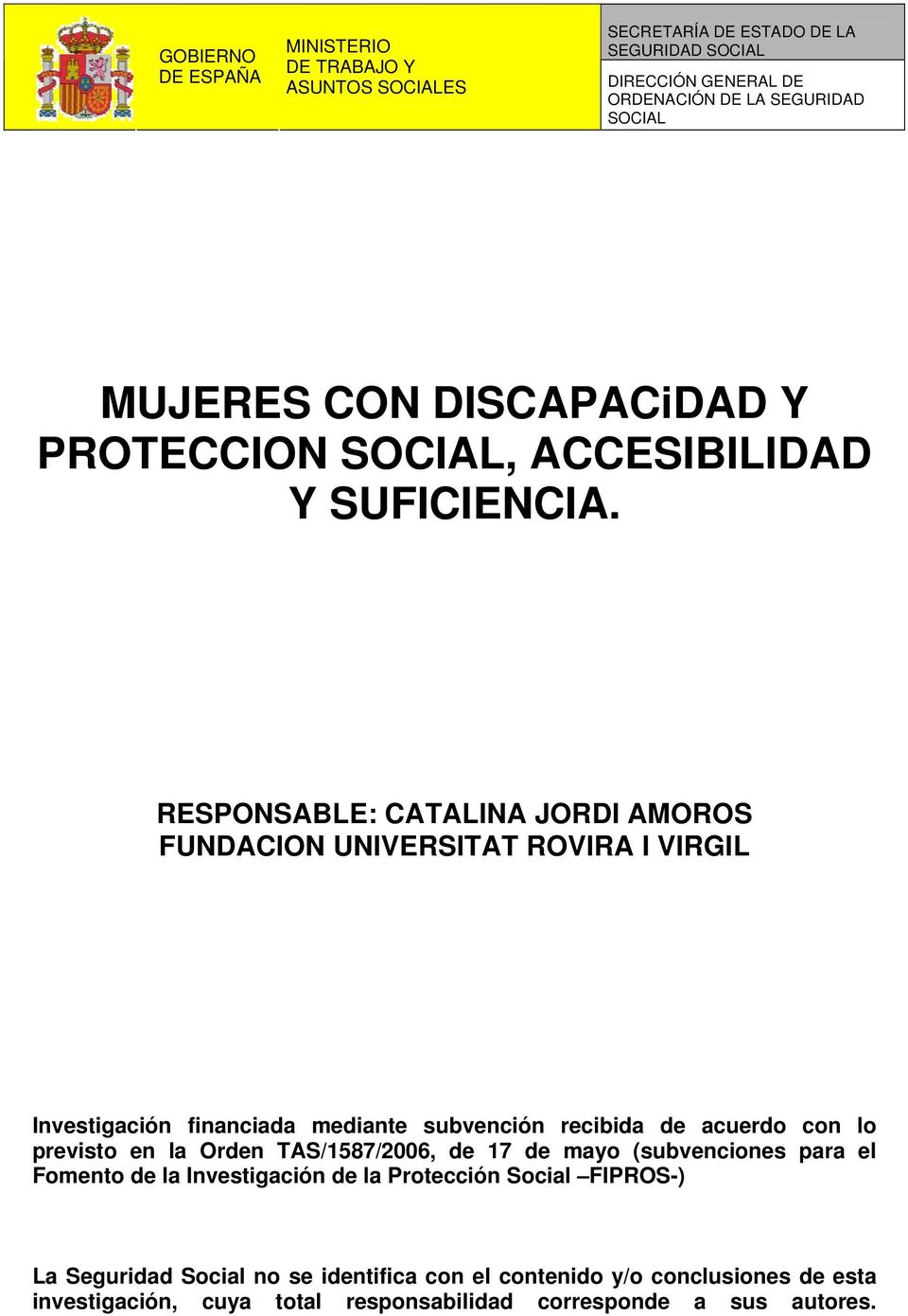 RESPONSABLE: CATALINA JORDI AMOROS FUNDACION UNIVERSITAT ROVIRA I VIRGIL Investigación financiada mediante subvención recibida de acuerdo con lo previsto en la