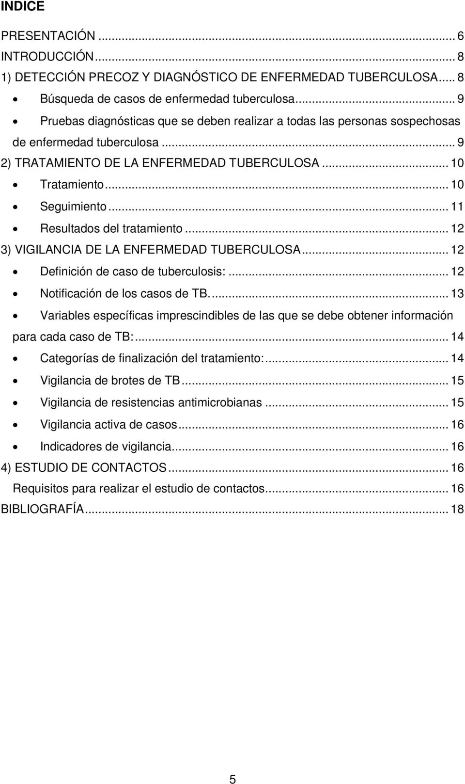 .. 11 Resultads del tratamient... 12 3) VIGILANCIA DE LA ENFERMEDAD TUBERCULOSA... 12 Definición de cas de tuberculsis:... 12 Ntificación de ls cass de TB.