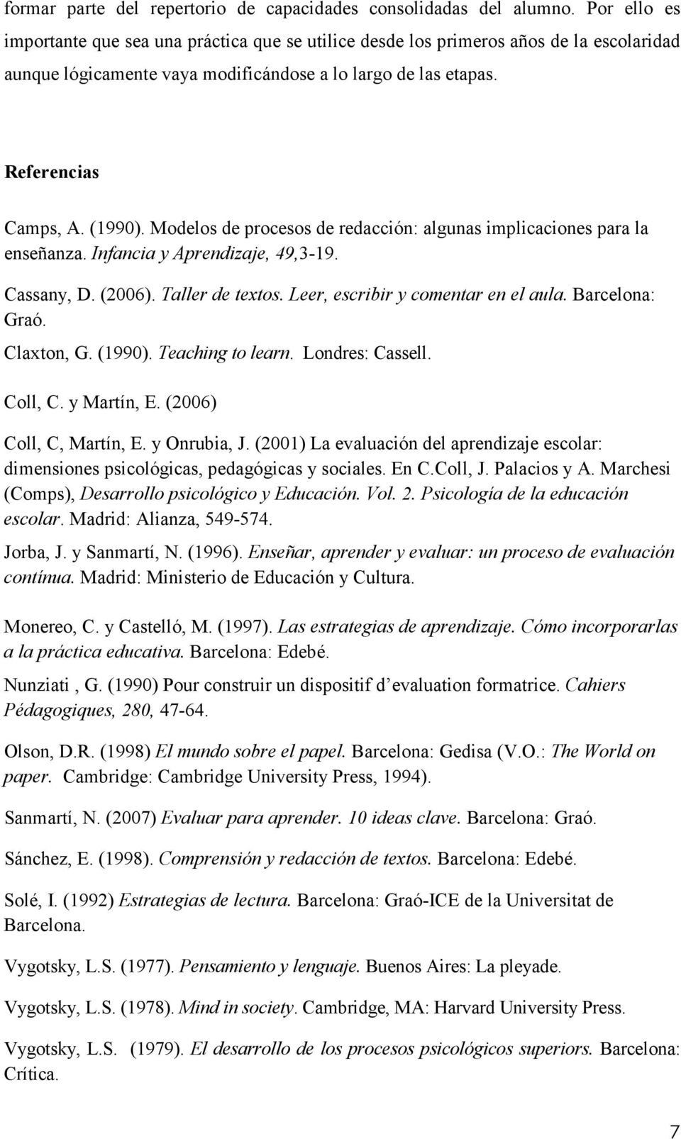 Modelos de procesos de redacción: algunas implicaciones para la enseñanza. Infancia y Aprendizaje, 49,3-19. Cassany, D. (2006). Taller de textos. Leer, escribir y comentar en el aula. Barcelona: Graó.