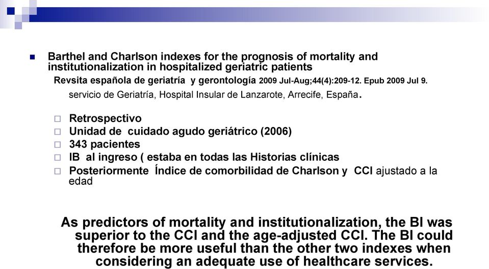 Retrospectivo Unidad de cuidado agudo geriátrico (2006) 343 pacientes IB al ingreso ( estaba en todas las Historias clínicas Posteriormente Índice de comorbilidad de Charlson y