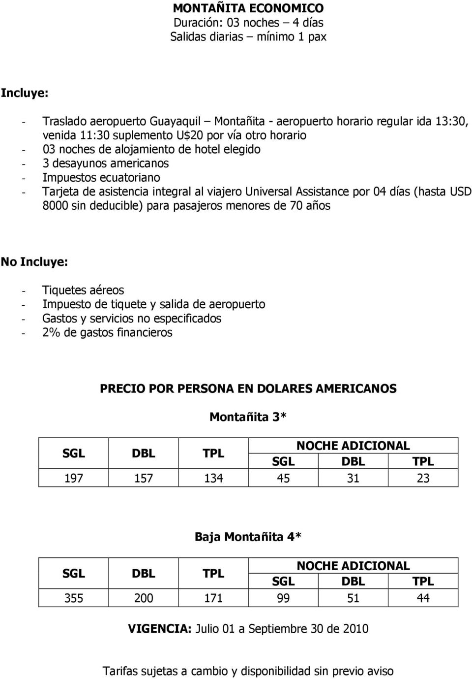 ecuatoriano - Tarjeta de asistencia integral al viajero Universal Assistance por 04 días (hasta USD - Tiquetes aéreos - Impuesto de tiquete y salida