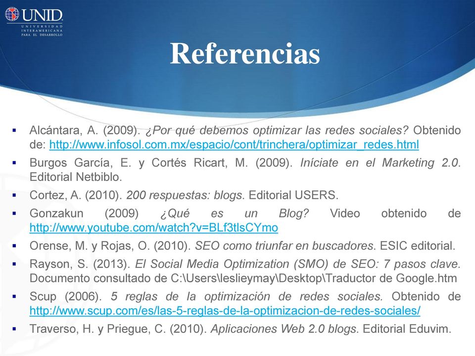 v=blf3tlscymo Orense, M. y Rojas, O. (2010). SEO como triunfar en buscadores. ESIC editorial. Rayson, S. (2013). El Social Media Optimization (SMO) de SEO: 7 pasos clave.