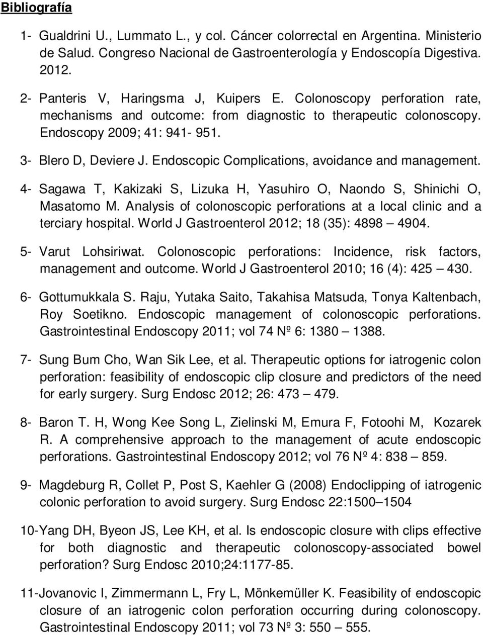Endoscopic Complications, avoidance and management. 4- Sagawa T, Kakizaki S, Lizuka H, Yasuhiro O, Naondo S, Shinichi O, Masatomo M.
