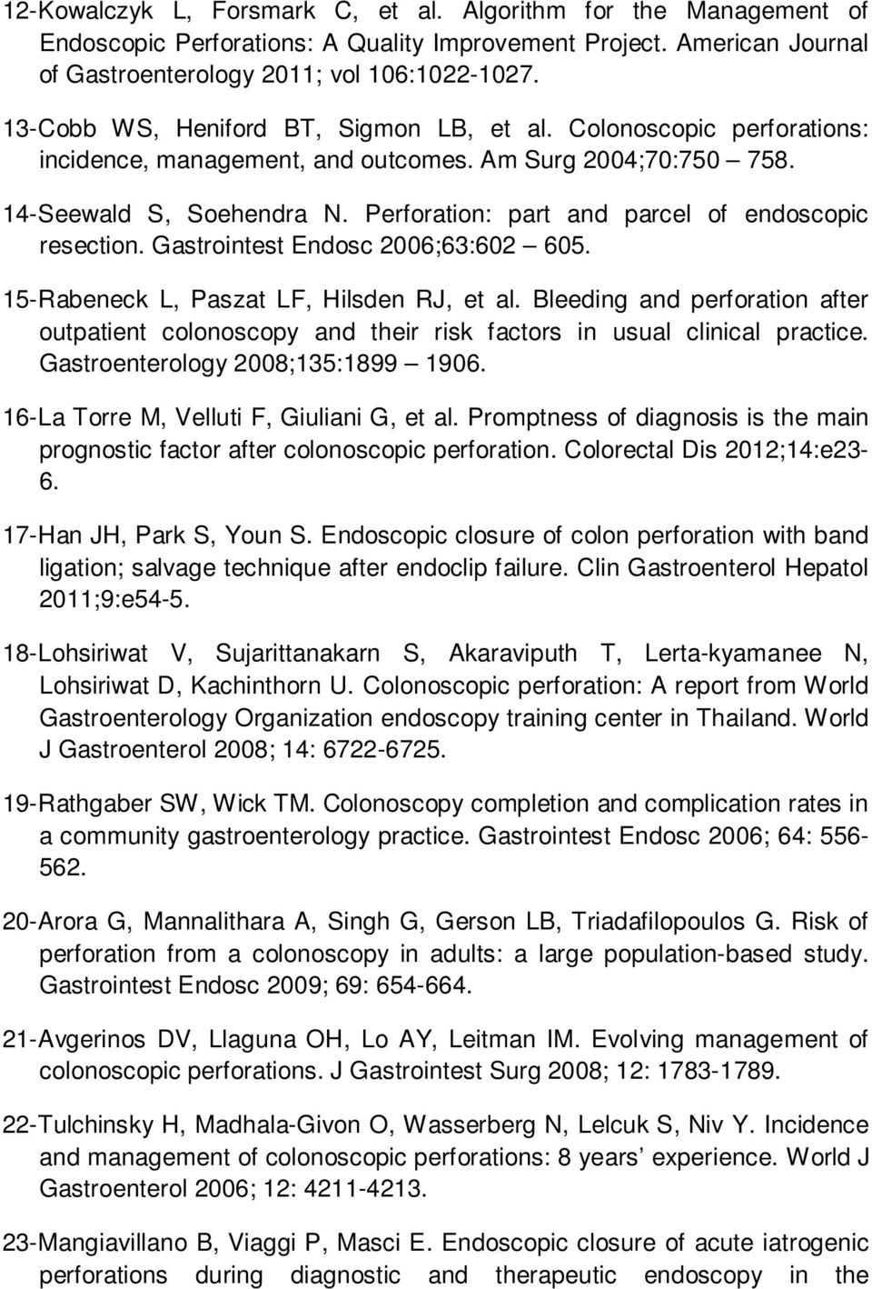 Perforation: part and parcel of endoscopic resection. Gastrointest Endosc 2006;63:602 605. 15-Rabeneck L, Paszat LF, Hilsden RJ, et al.