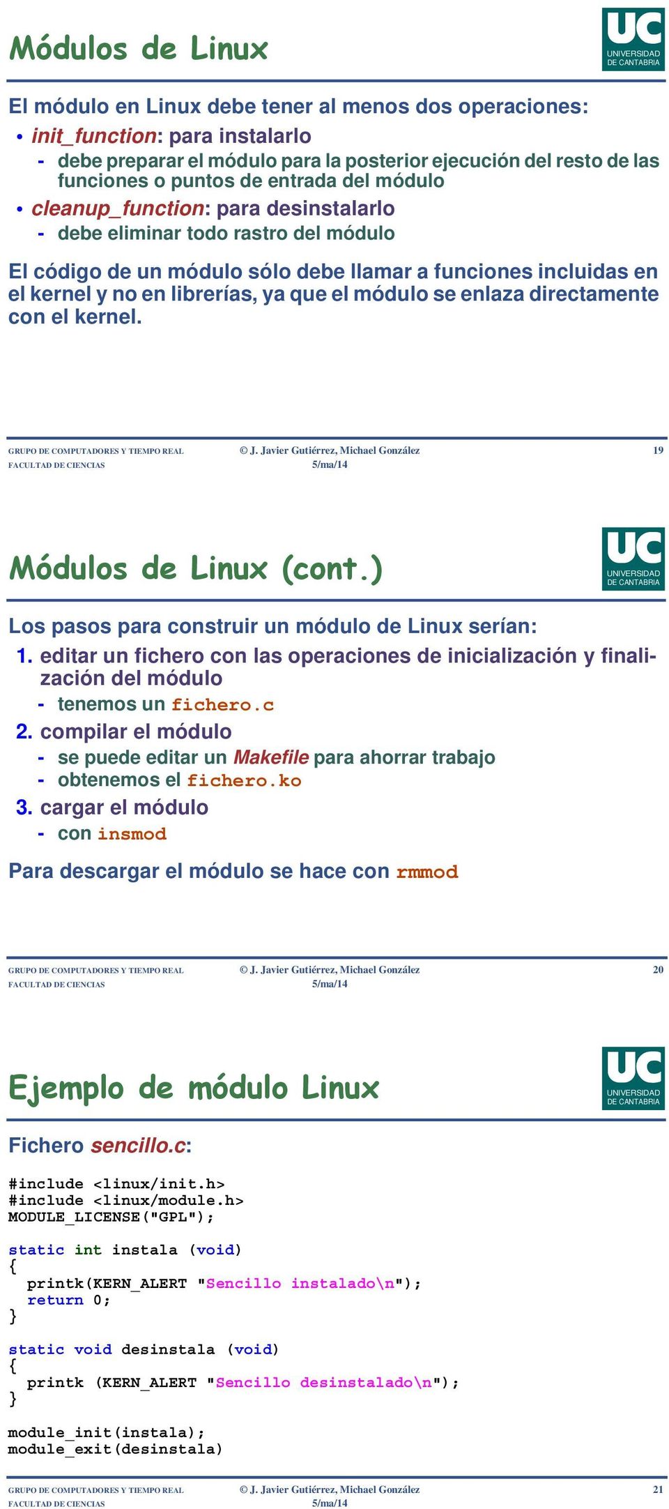 módulo se enlaza directamente con el kernel. GRUPO DE COMPUTADORES Y TIEMPO REAL J. Javier Gutiérrez, Michael González 19 Módulos de Linux (cont.