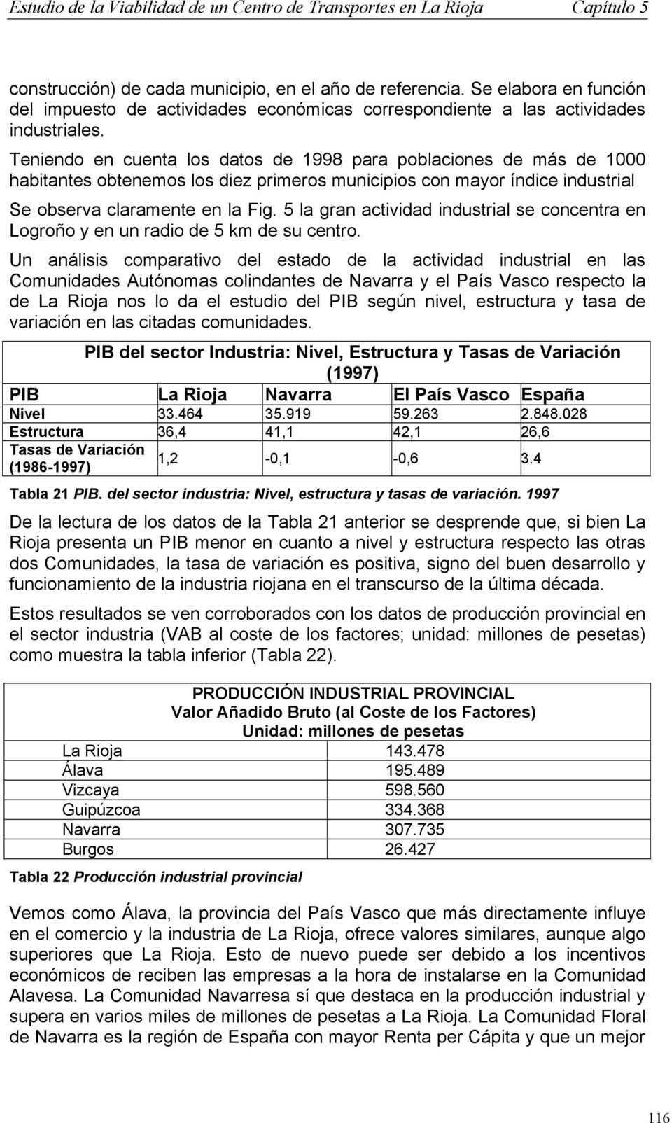 5 la gran actividad industrial se concentra en Logroño y en un radio de 5 km de su centro.