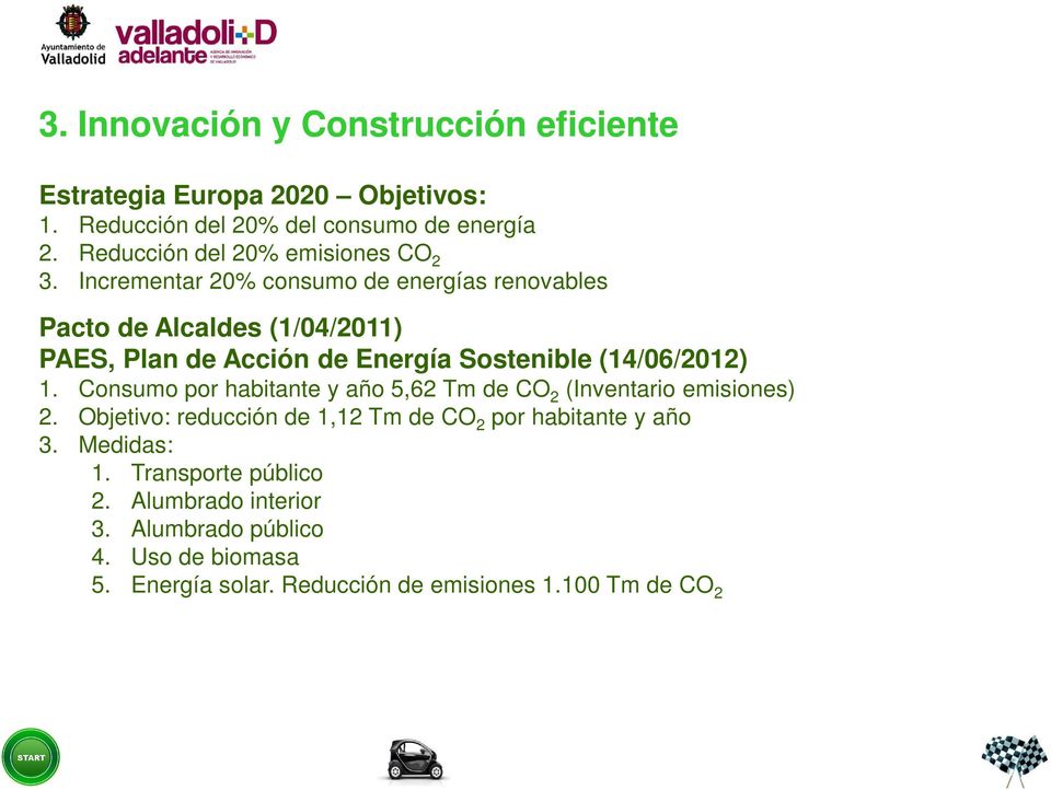 Incrementar 20% consumo de energías renovables Pacto de Alcaldes (1/04/2011) PAES, Plan de Acción de Energía Sostenible (14/06/2012) 1.