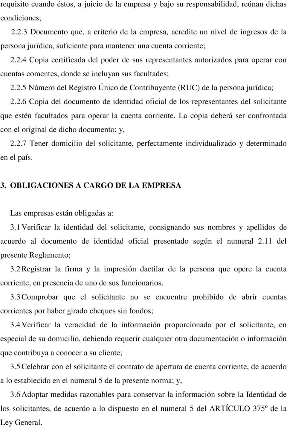 2.5 Número del Registro Único de Contribuyente (RUC) de la persona jurídica; 2.2.6 Copia del documento de identidad oficial de los representantes del solicitante que estén facultados para operar la cuenta corriente.
