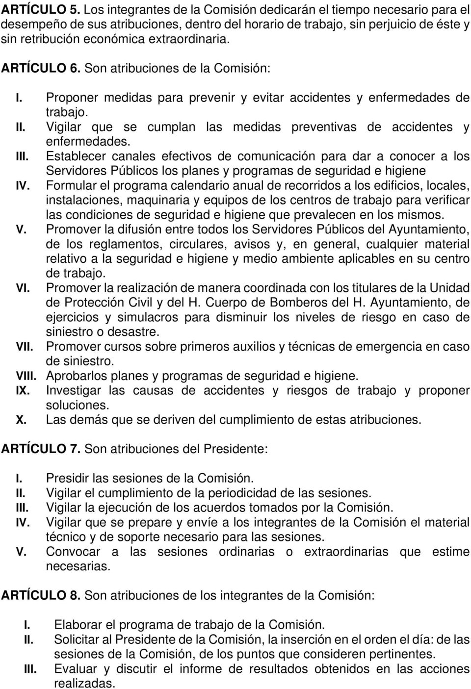 ARTÍCULO 6. Son atribuciones de la Comisión: I. Proponer medidas para prevenir y evitar accidentes y enfermedades de trabajo. II.