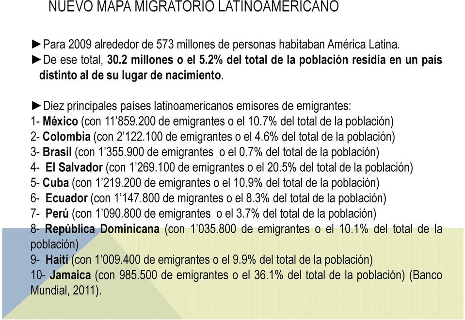 7% del total de la población) 2- Colombia (con 2 122.100 de emigrantes o el 4.6% del total de la población) 3- Brasil (con 1 355.900 de emigrantes o el 0.