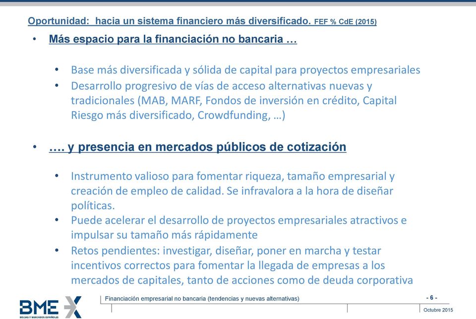 tradicionales (MAB, MARF, Fondos de inversión en crédito, Capital Riesgo más diversificado, Crowdfunding, ).