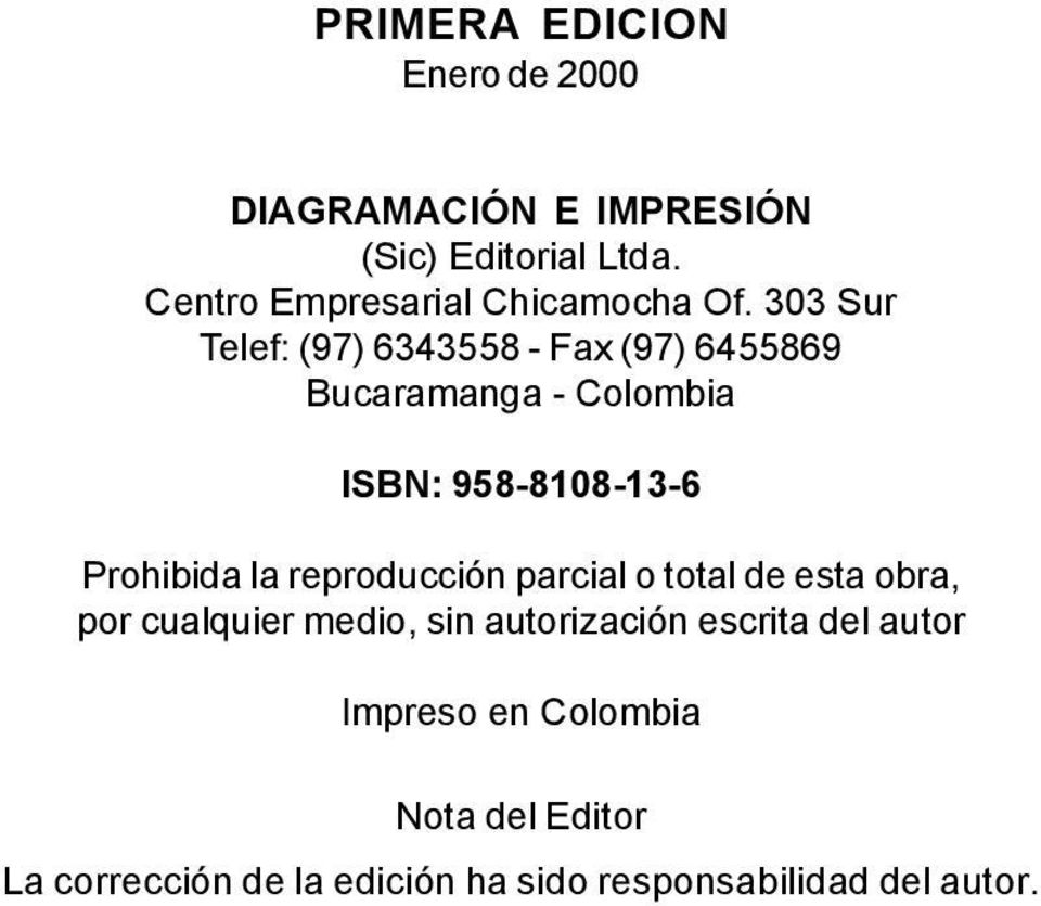 303 Sur Telef: (97) 6343558 - Fax (97) 6455869 Bucaramanga - Colombia ISBN: 958-8108-13-6 Prohibida la