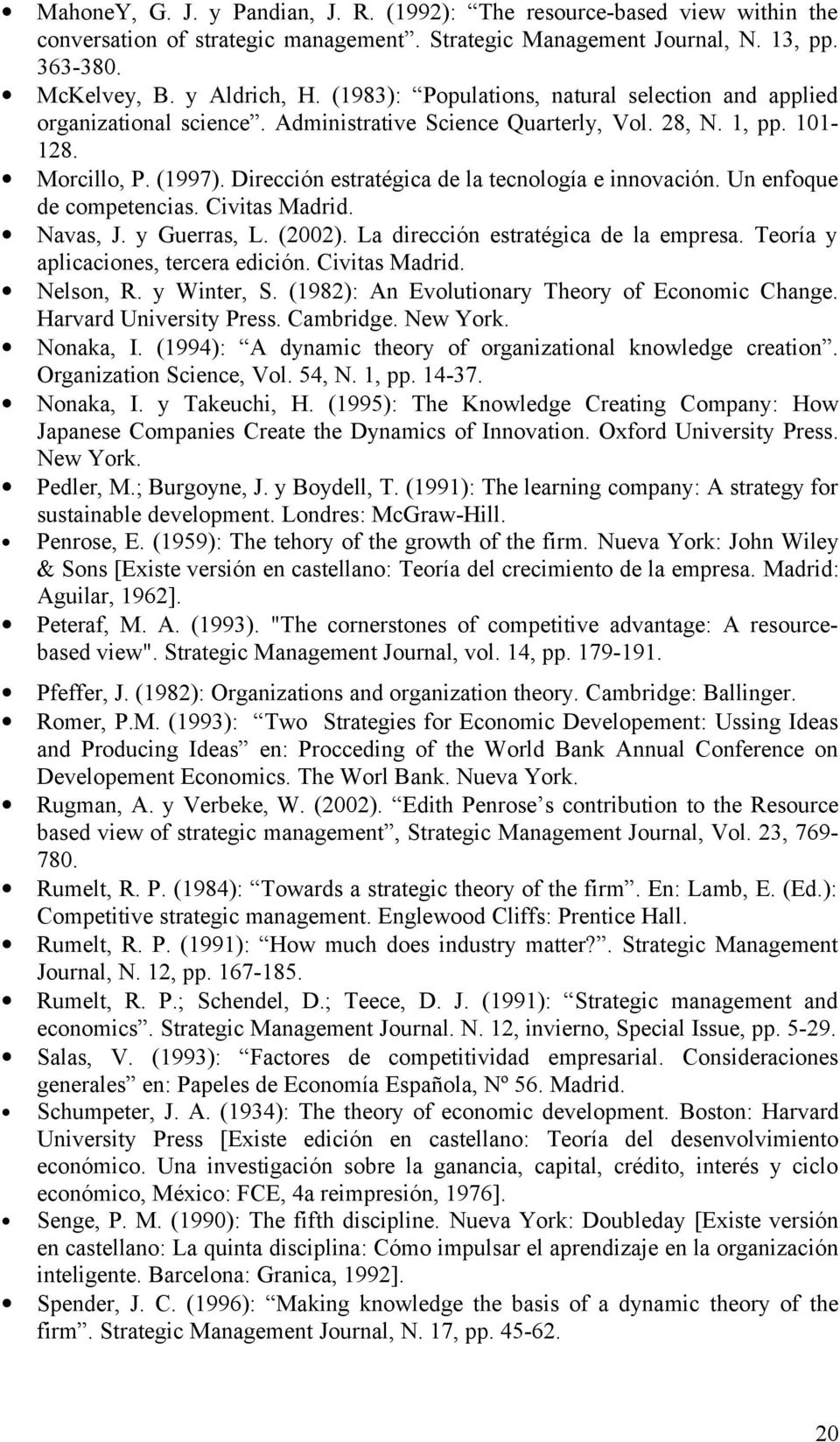 Dirección estratégica de la tecnología e innovación. Un enfoque de competencias. Civitas Madrid. Navas, J. y Guerras, L. (2002). La dirección estratégica de la empresa.