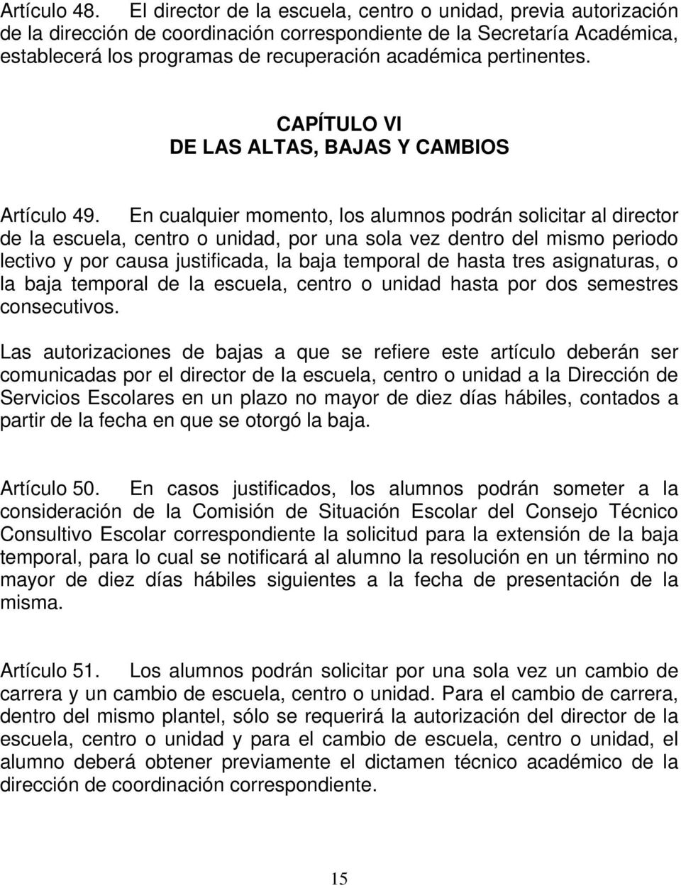 pertinentes. CAPÍTULO VI DE LAS ALTAS, BAJAS Y CAMBIOS Artículo 49.