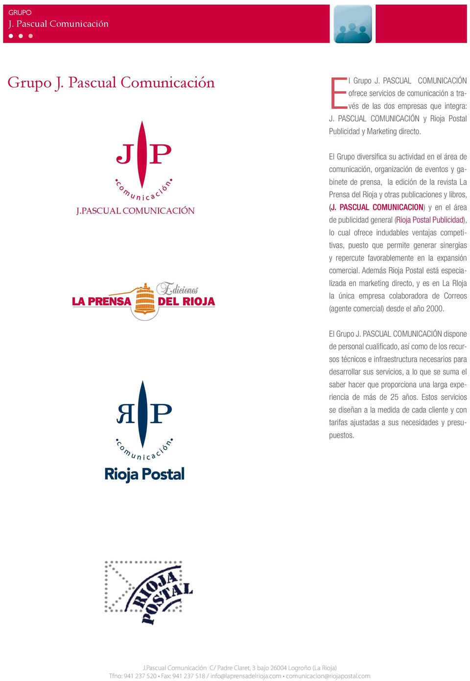 PASCUAL COMUNICACIÓN El Grupo diversifica su actividad en el área de comunicación, organización de eventos y gabinete de prensa, la edición de la revista La Prensa del Rioja y otras publicaciones y