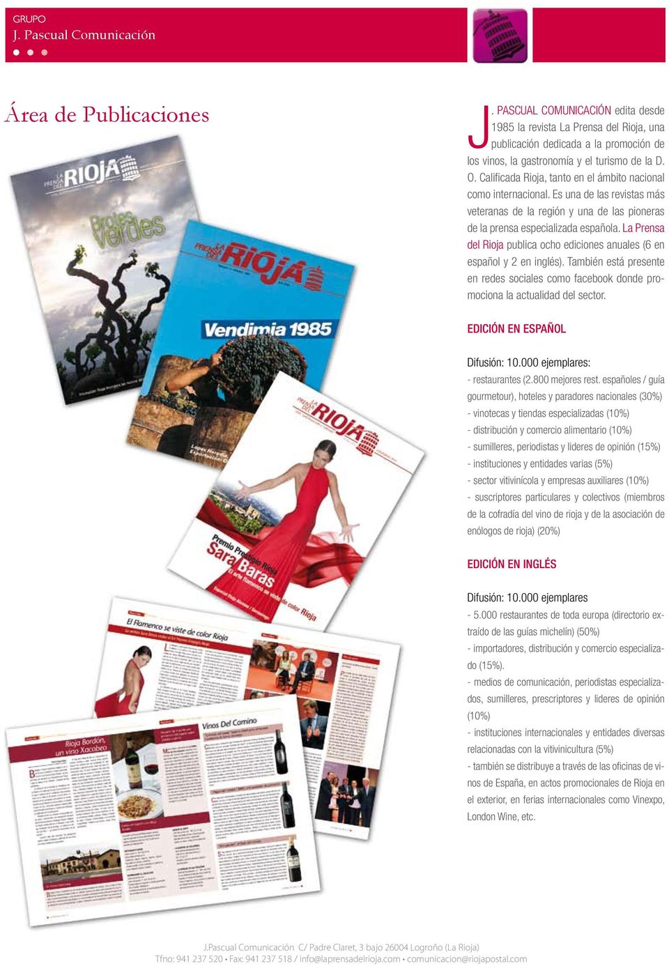 La Prensa del Rioja publica ocho ediciones anuales (6 en español y 2 en inglés). También está presente en redes sociales como facebook donde promociona la actualidad del sector.