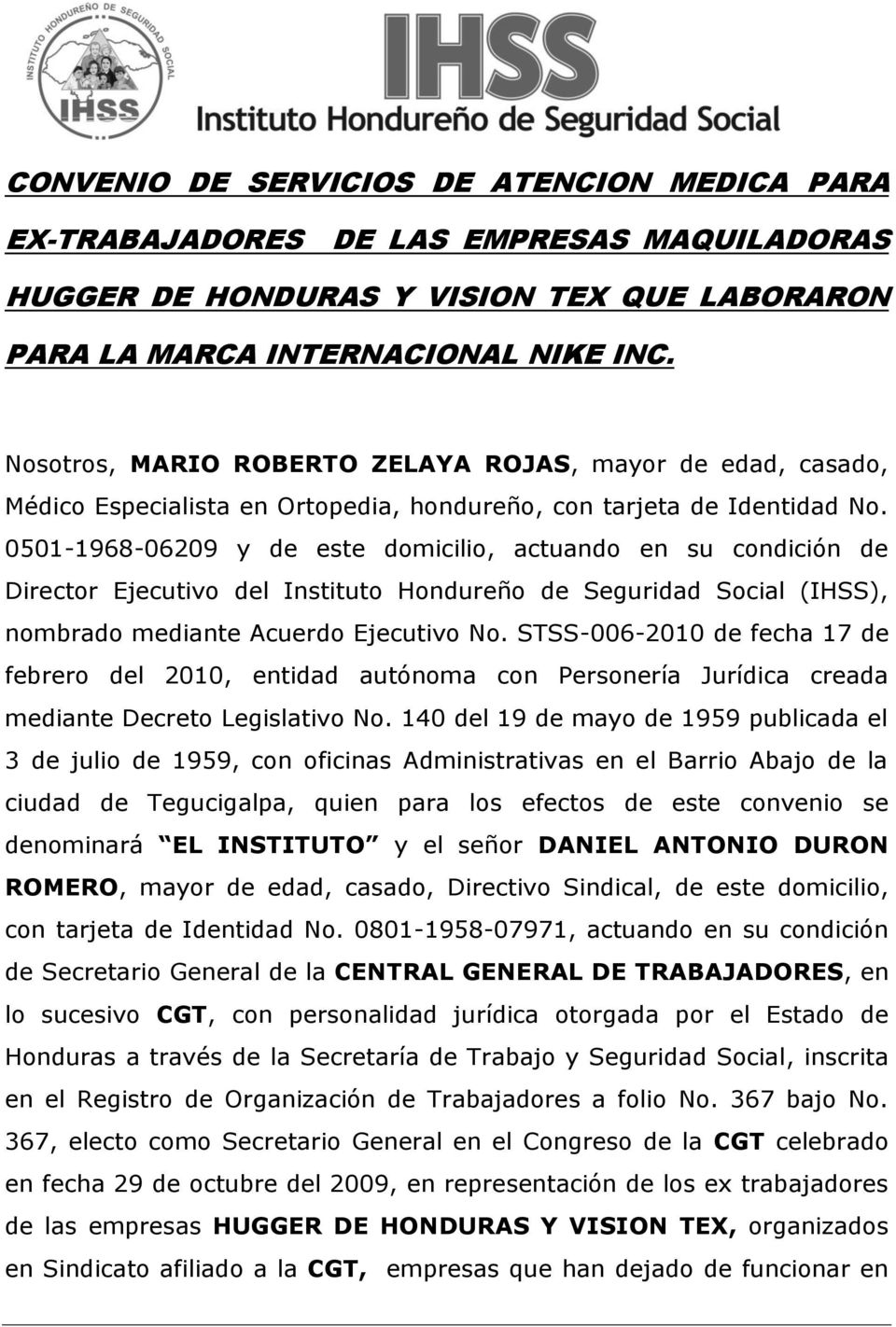 0501-1968-06209 y de este domicilio, actuando en su condición de Director Ejecutivo del Instituto Hondureño de Seguridad Social (IHSS), nombrado mediante Acuerdo Ejecutivo No.