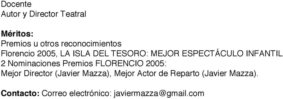Nominaciones Premios FLORENCIO 2005: Mejor Director (Javier Mazza), Mejor