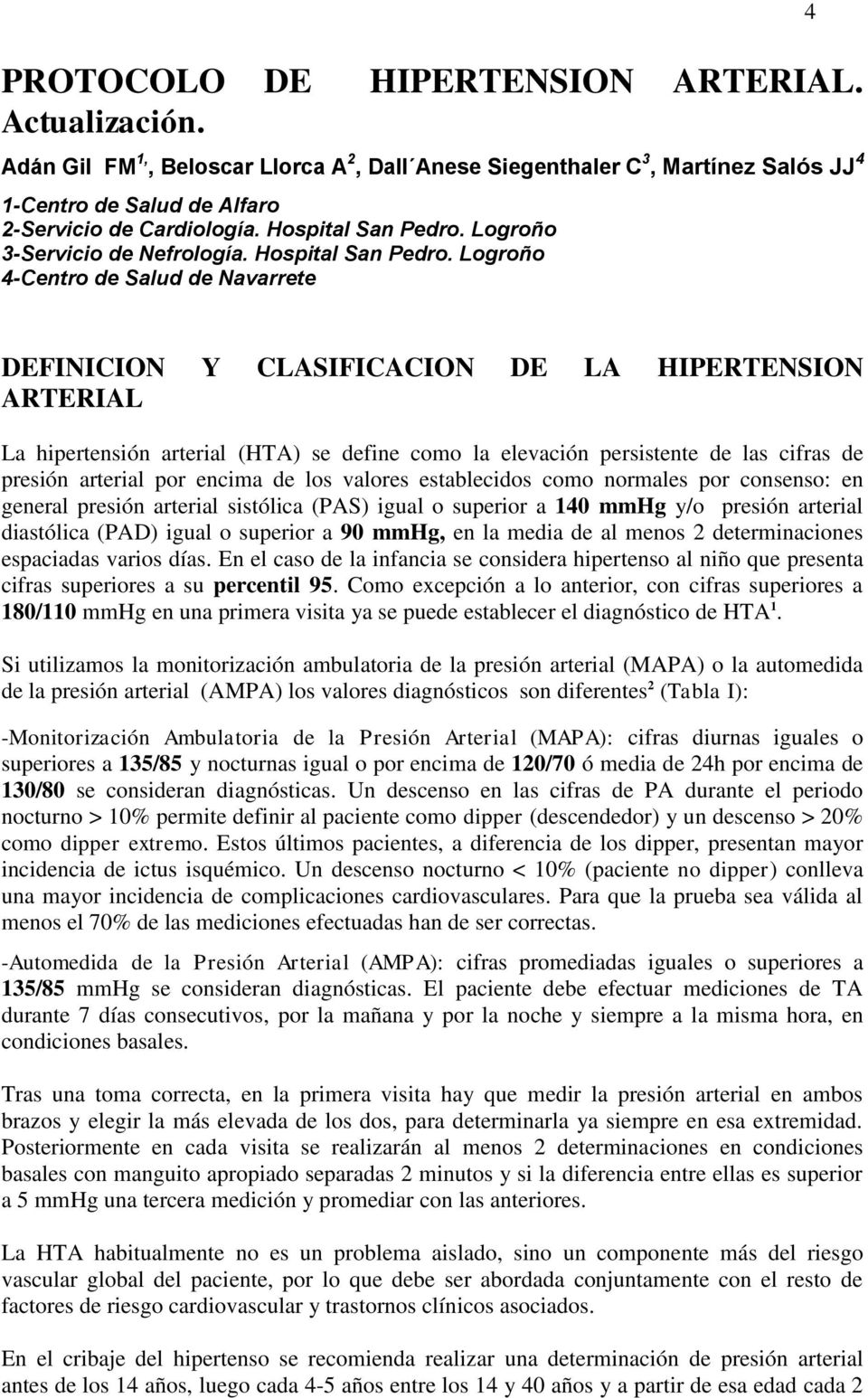 Logroño 4-Centro de Salud de Navarrete 4 DEFINICION Y CLASIFICACION DE LA HIPERTENSION ARTERIAL La hipertensión arterial (HTA) se define como la elevación persistente de las cifras de presión