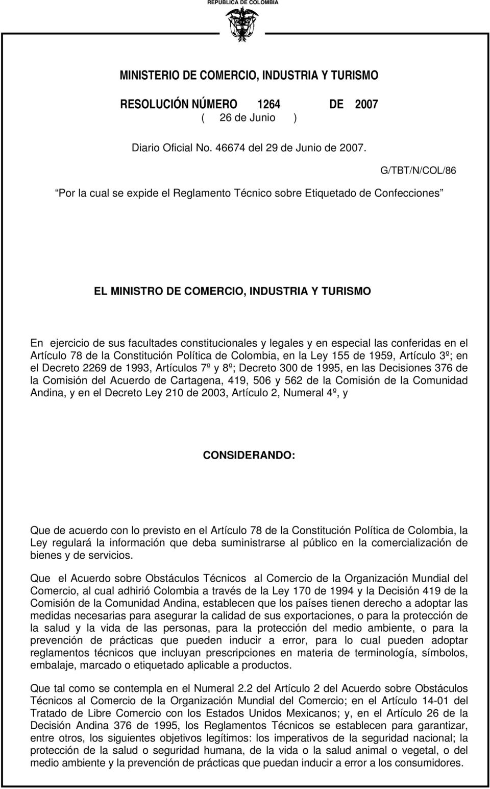 especial las conferidas en el Artículo 78 de la Constitución Política de Colombia, en la Ley 155 de 1959, Artículo 3º; en el Decreto 2269 de 1993, Artículos 7º y 8º; Decreto 300 de 1995, en las