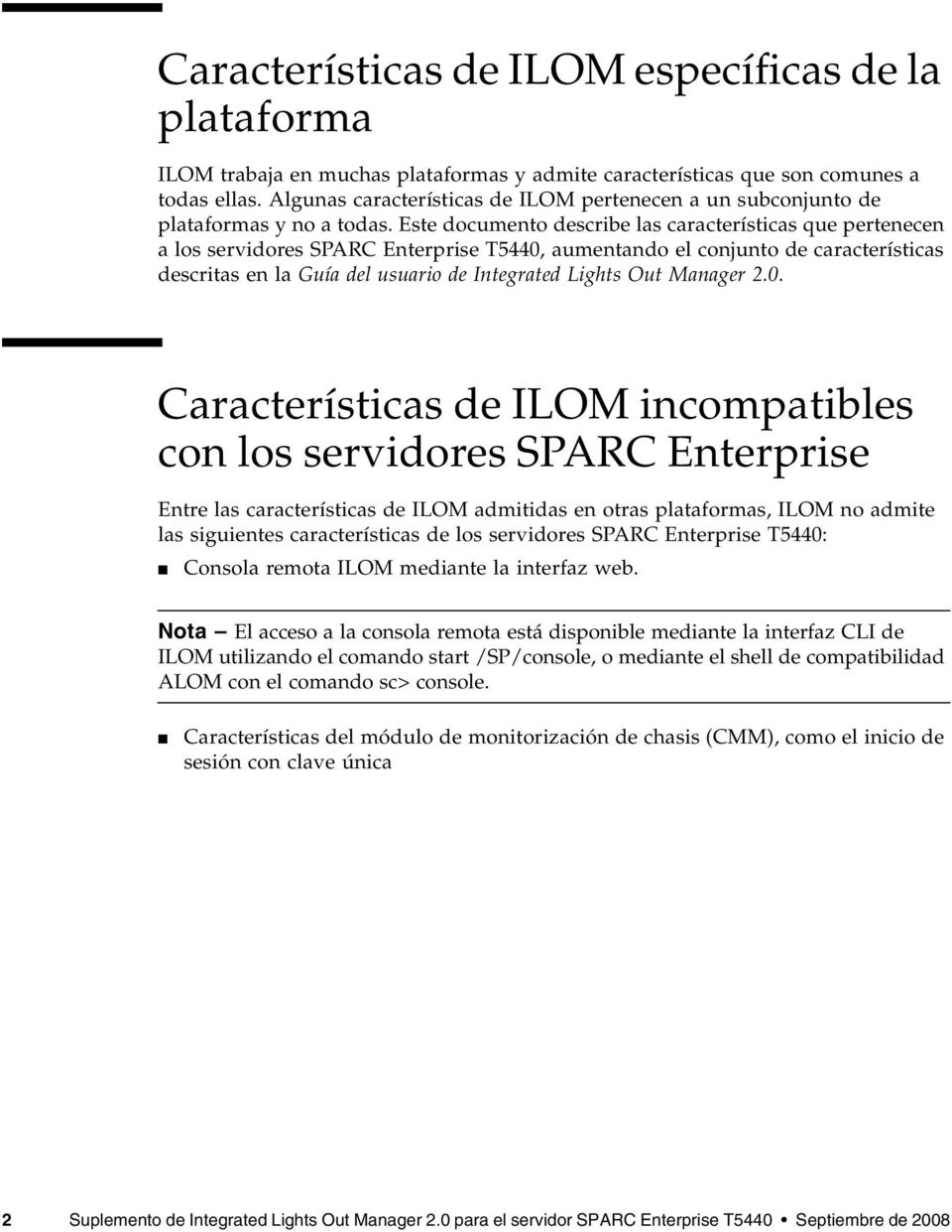 Este documento describe las características que pertenecen a los servidores SPARC Enterprise T5440, aumentando el conjunto de características descritas en la Guía del usuario de Integrated Lights Out