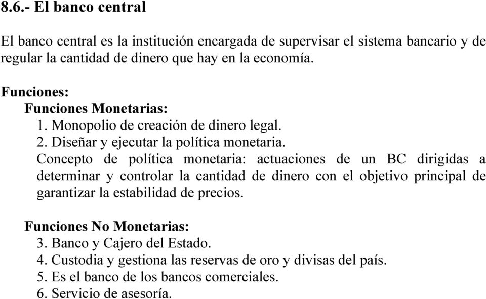 Concepto de política monetaria: actuaciones de un BC dirigidas a determinar y controlar la cantidad de dinero con el objetivo principal de garantizar la