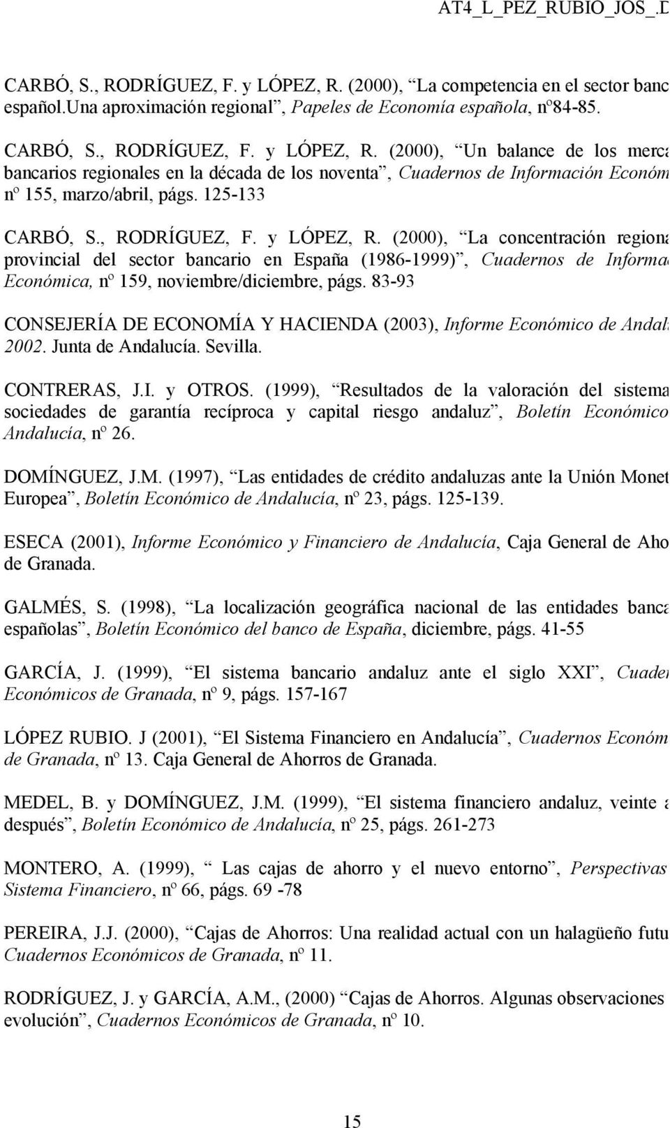 (2000), La concentración regional y provincial del sector bancario en España (1986-1999), Cuadernos de Información Económica, nº 159, noviembre/diciembre, págs.