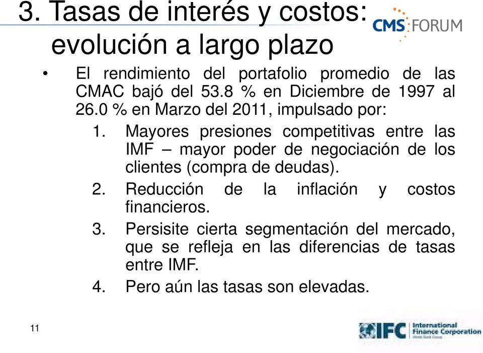 Mayores presiones competitivas entre las IMF mayor poder de negociación de los clientes (compra de deudas). 2.
