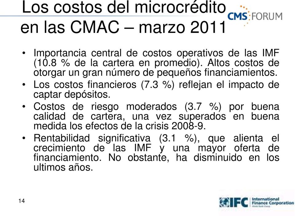 Costos de riesgo moderados (3.7 %) por buena calidad de cartera, una vez superados en buena medida los efectos de la crisis 2008-9.